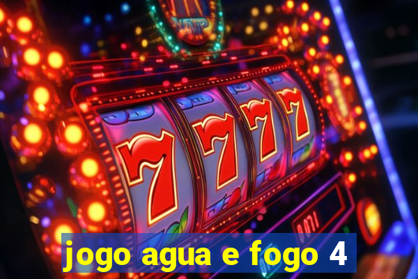 jogo agua e fogo 4